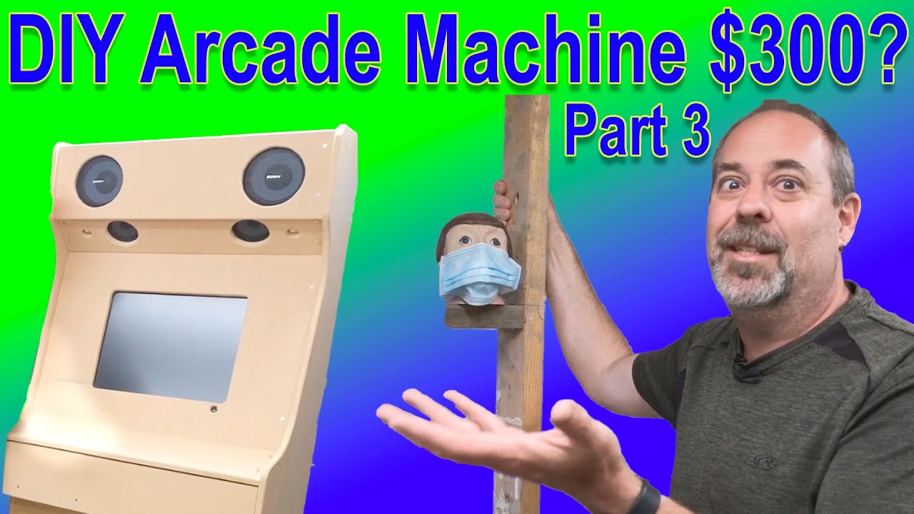 Multi Arcade Machine Build Part 3 $300? DIY Multi Arcade Cabinet on a budget!  80's FTW!