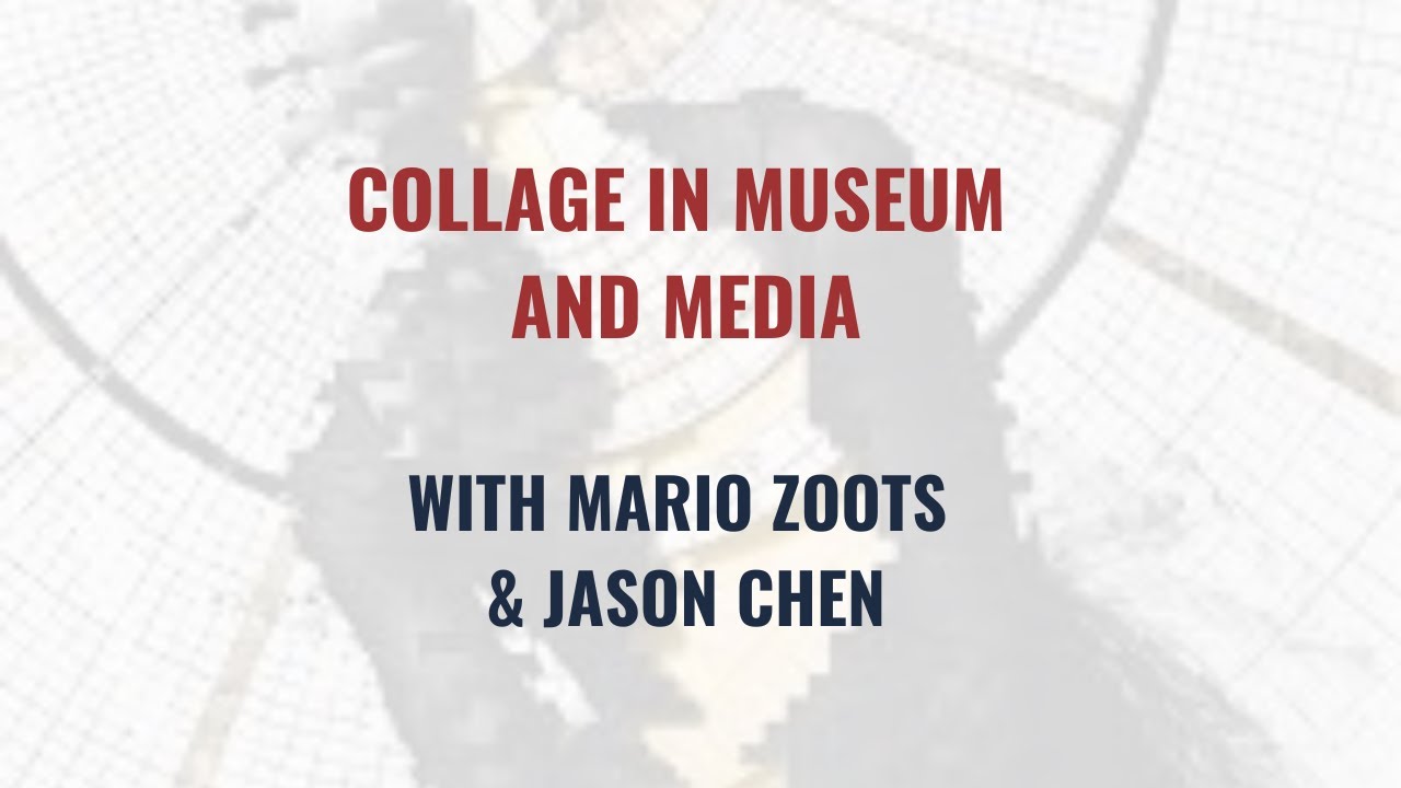 Collage in Museum and Media, with Mario Zoots and Jason Chen