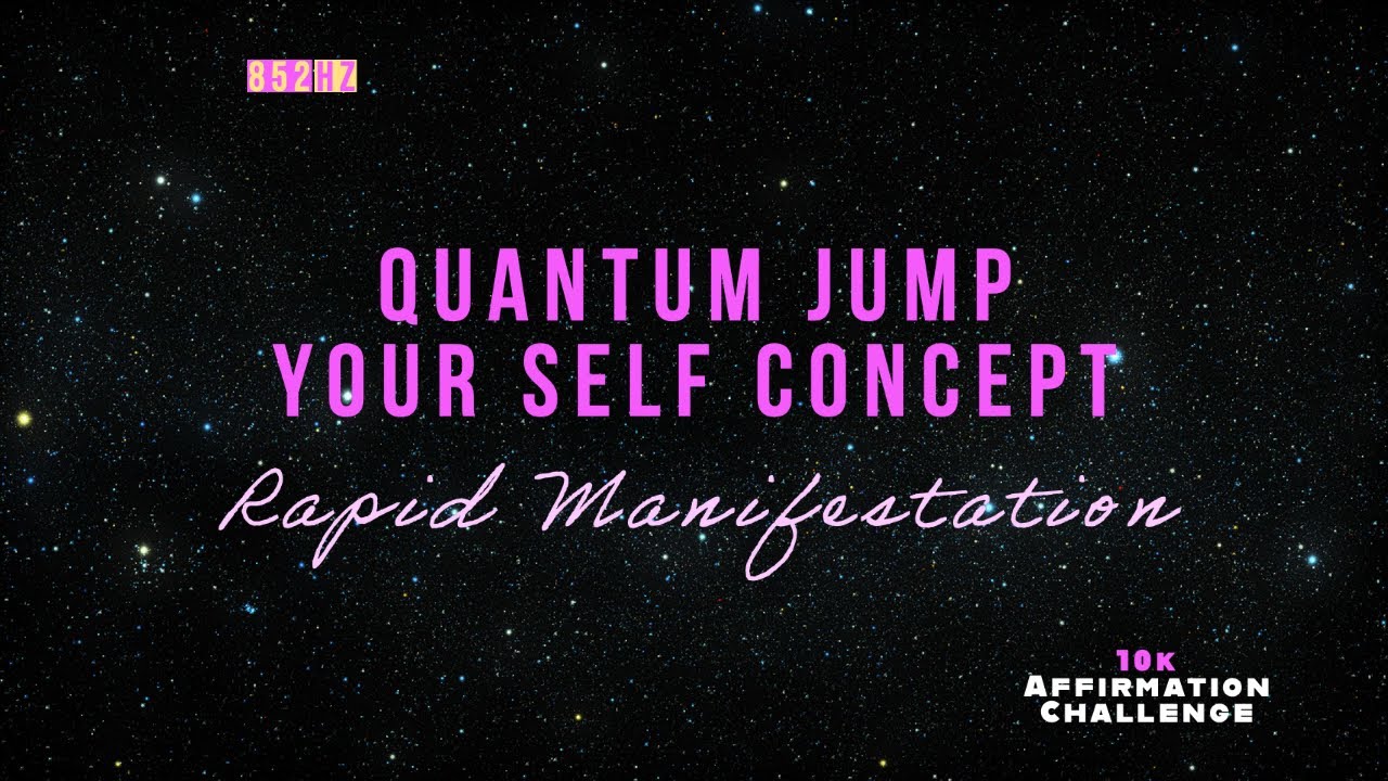 Quantum Leap - Self Concept Rampage (10k Affirmation Challenge)