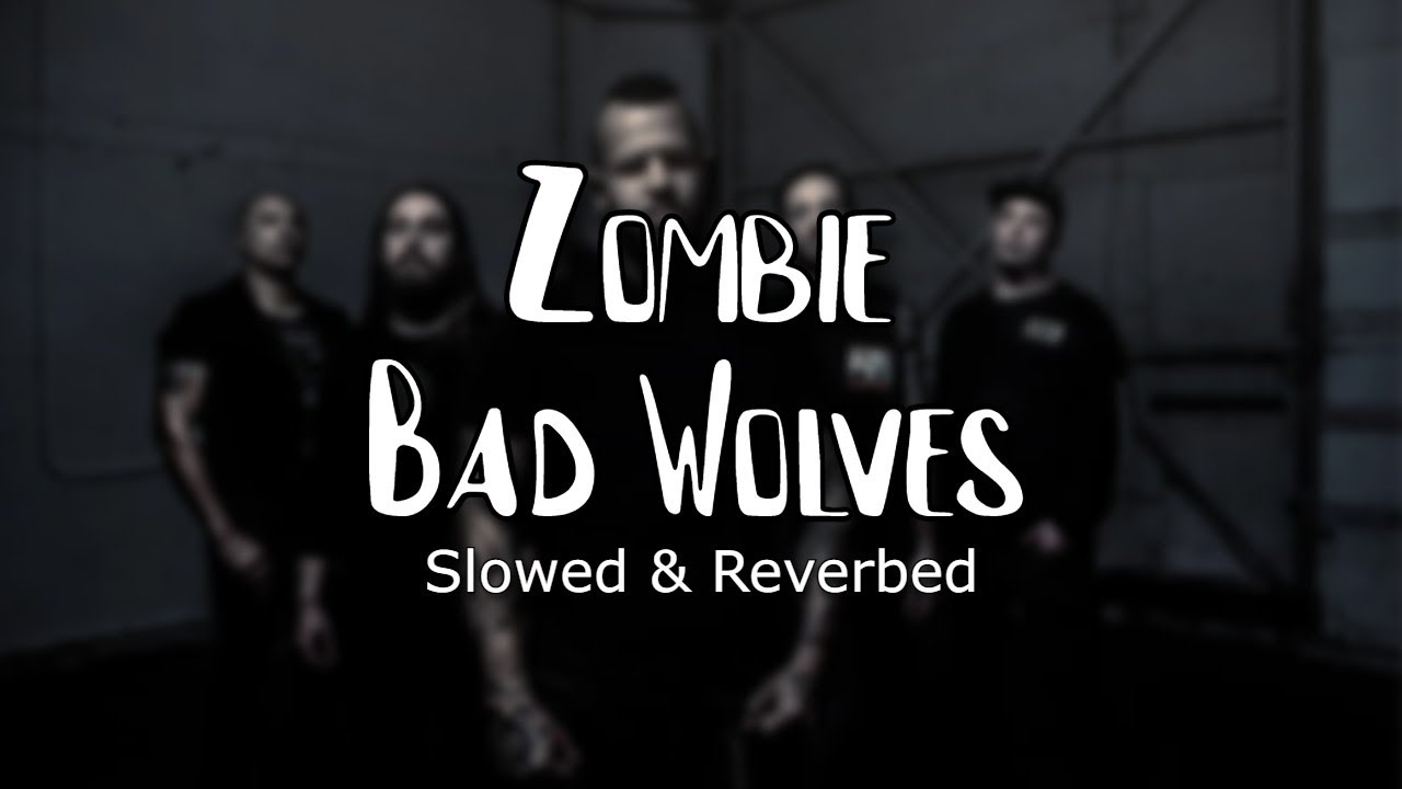 Bad Wolves - Zombie SLOWED/REVERBED