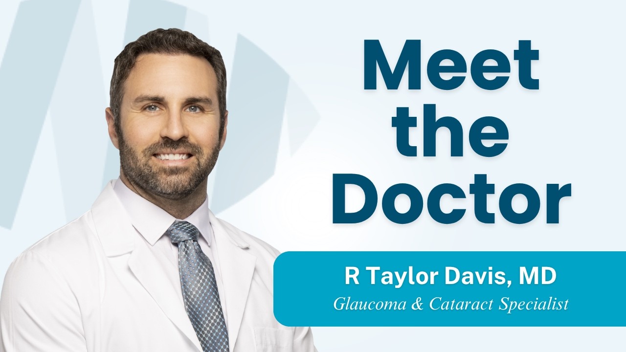 Learn More About Taylor Davis, MD - Glaucoma & Cataract Specialist