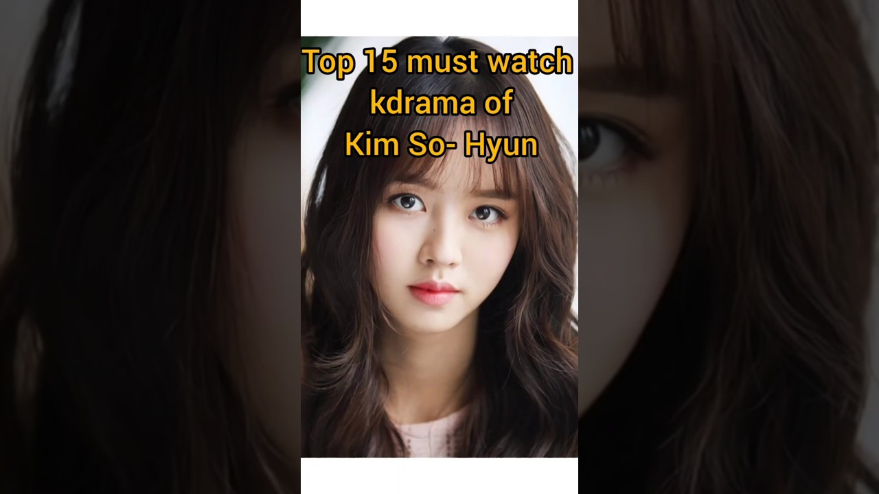 Top 15 must watch kdrama of kim So-Hyun #kimsohyun #kdrama #dramalist #mustwatchkdrama#latestkdrama