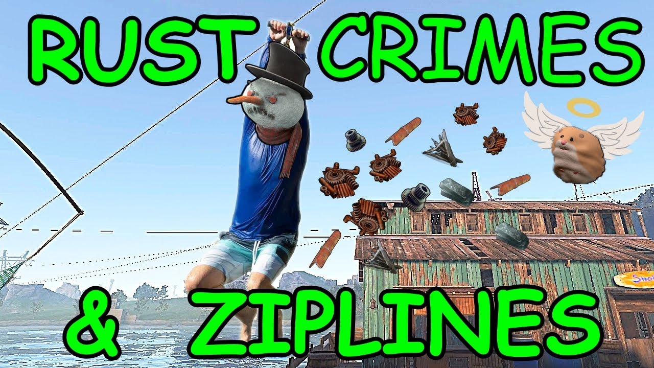 Rust Crimes and Ziplines