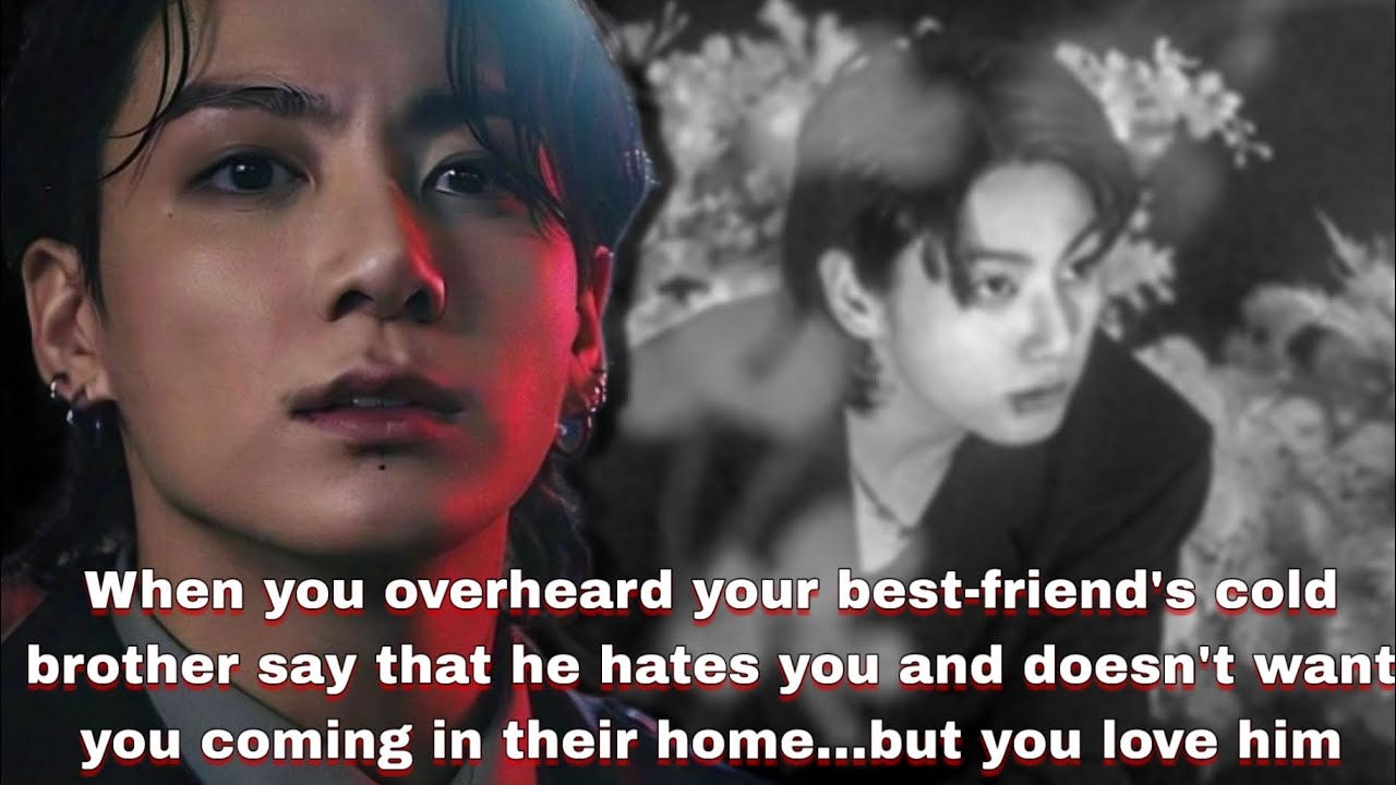 JK FF | When your best friends brother said he don’t want you coming in their home but.. oneshot bts