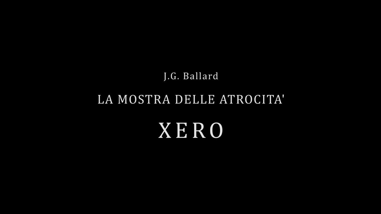 J.G. Ballard - La mostra delle atrocit&agrave; - Xero