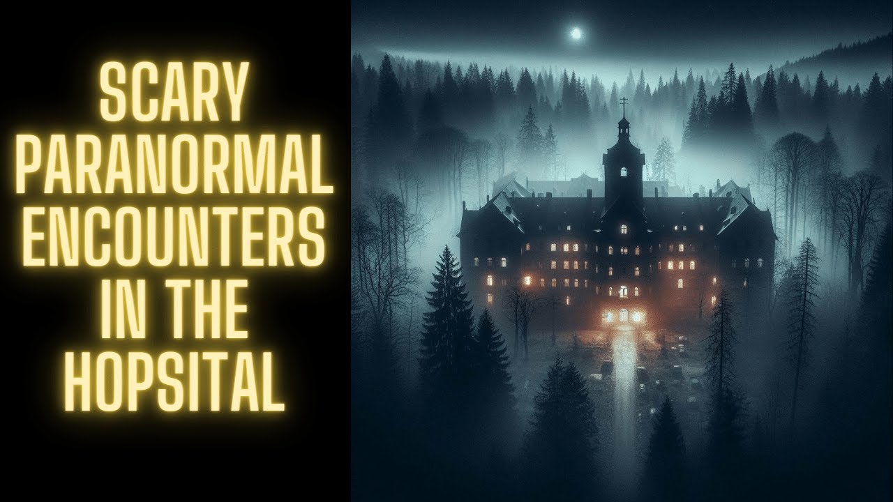 Scary Paranormal Encounters In The Hospital