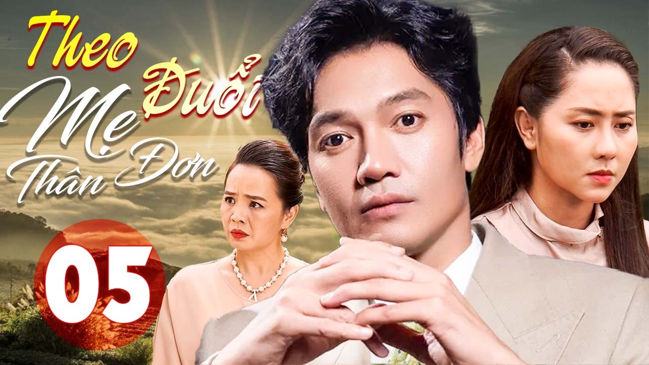 Theo Đuổi Mẹ Đơn Thân - Tập 05 | Phim Tình Cảm Việt Nam Hay | Phim Truyền Hình Việt Nam - Phim 2026