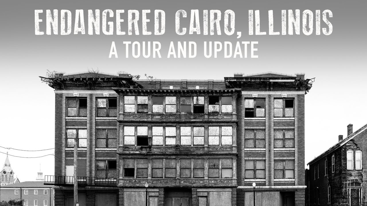 Cairo, Illinois (A Tour and Update on the Endangered Buildings)