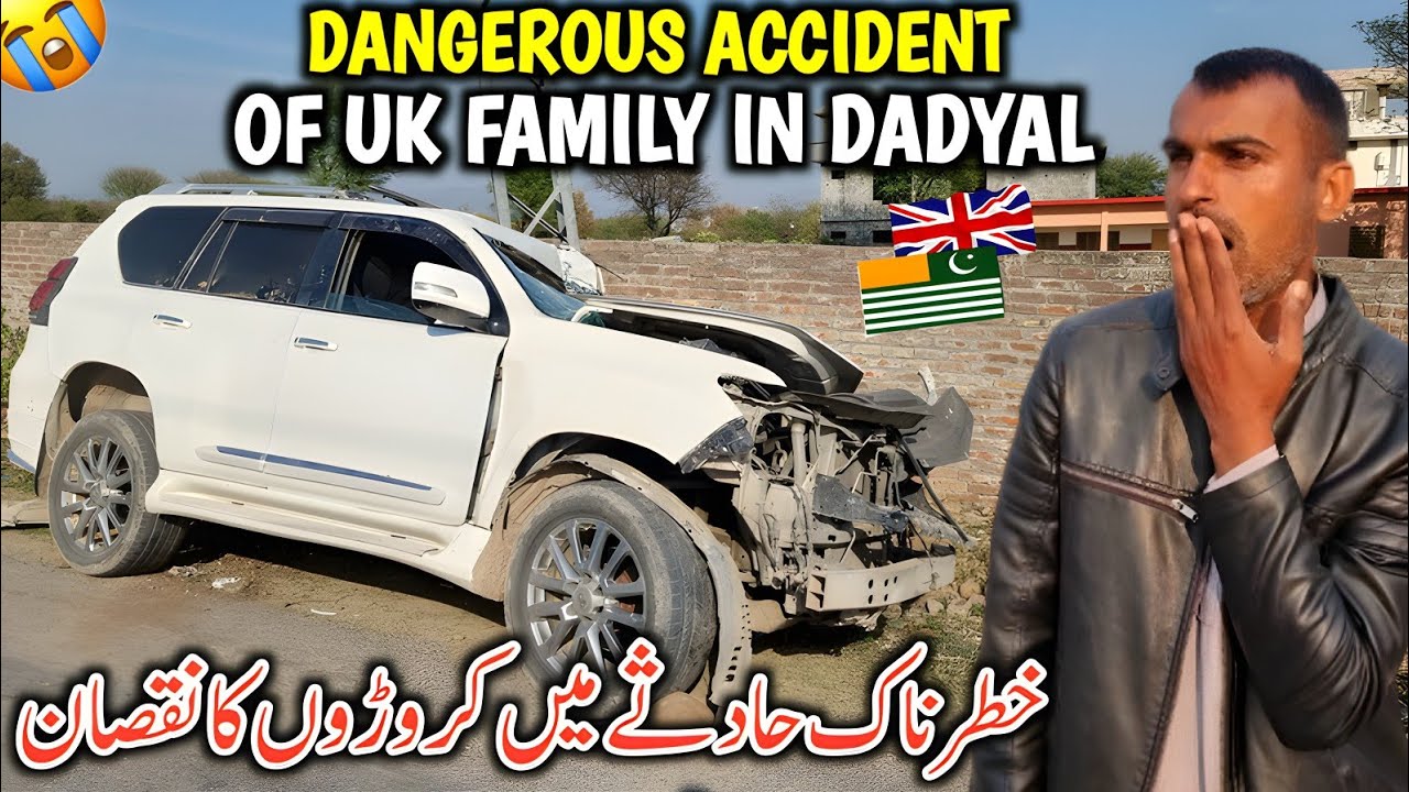 Dangerous Accident Of UK Family In Dadyal Azad Kashmir || Khatarnak Hadsay Main Crores Ka Nuqsan