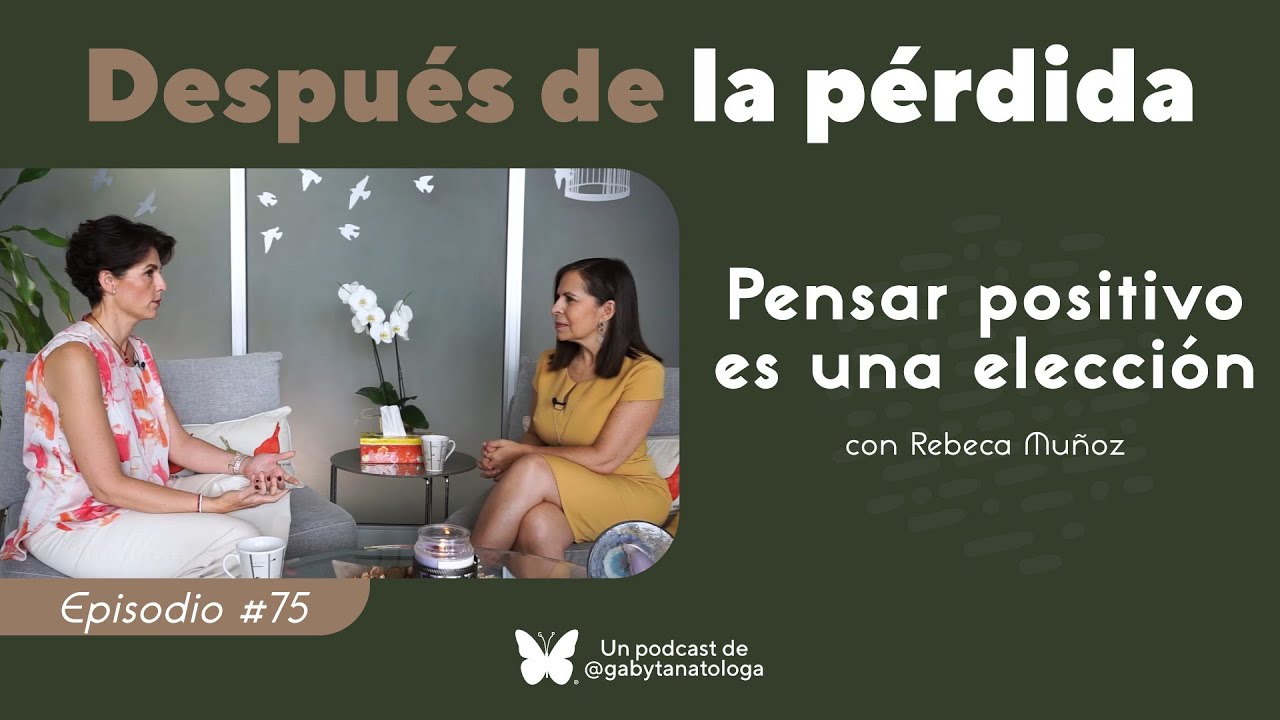 Pensar positivo es una elección | Podcast | T5e6 | Gaby Tanatóloga con Rebeca Muñoz