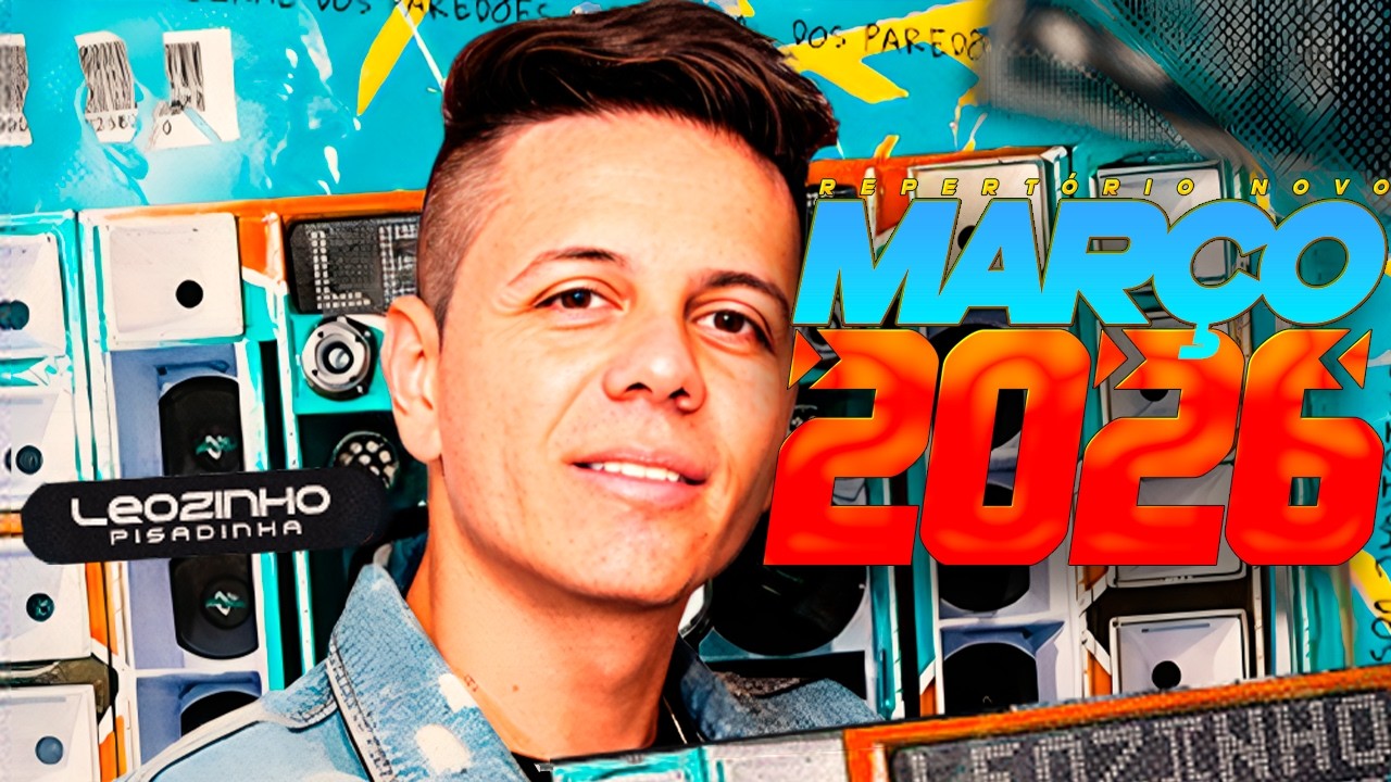 LEOZINHO PISADINHA CD NOVO MARÇO 2026 - REPERTÓRIO NOVO O ORIGINAL DOS PAREDÕES MÚSICAS NOVAS