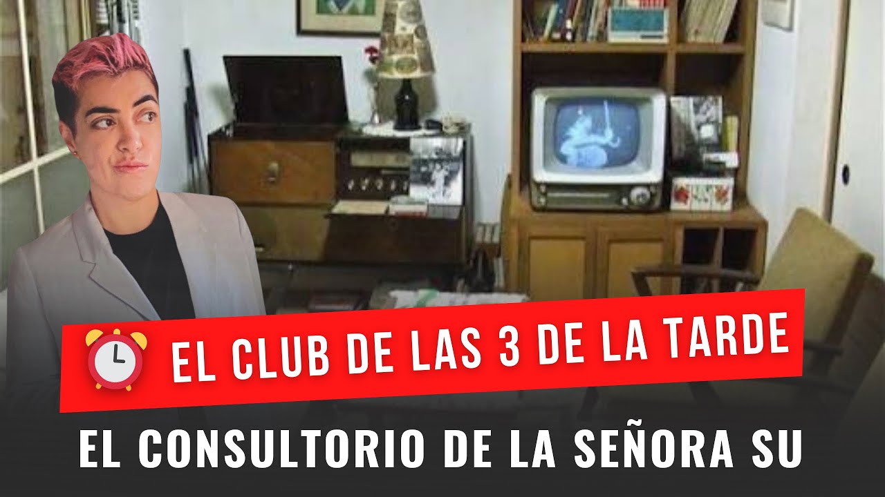 EL CONSULTORIO DE LA SEÑORA SU. -EL CLUB DE LAS TRES DE LA TARDE