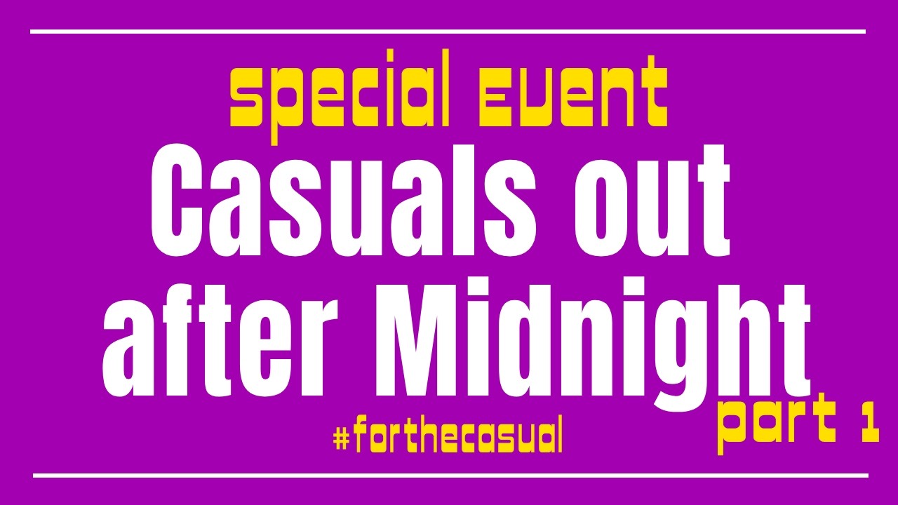 💥💥Casuals Out After Midnight💥💥 -- PART 2 --  Streaming till we hit 90 !confluence