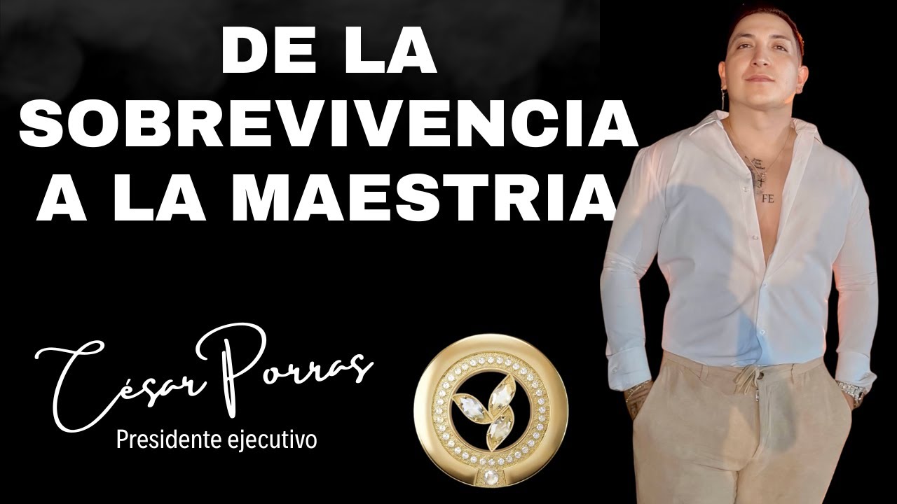 DE LA SOBREVIVENCIA A LA MAESTRIA - Cesar Porras