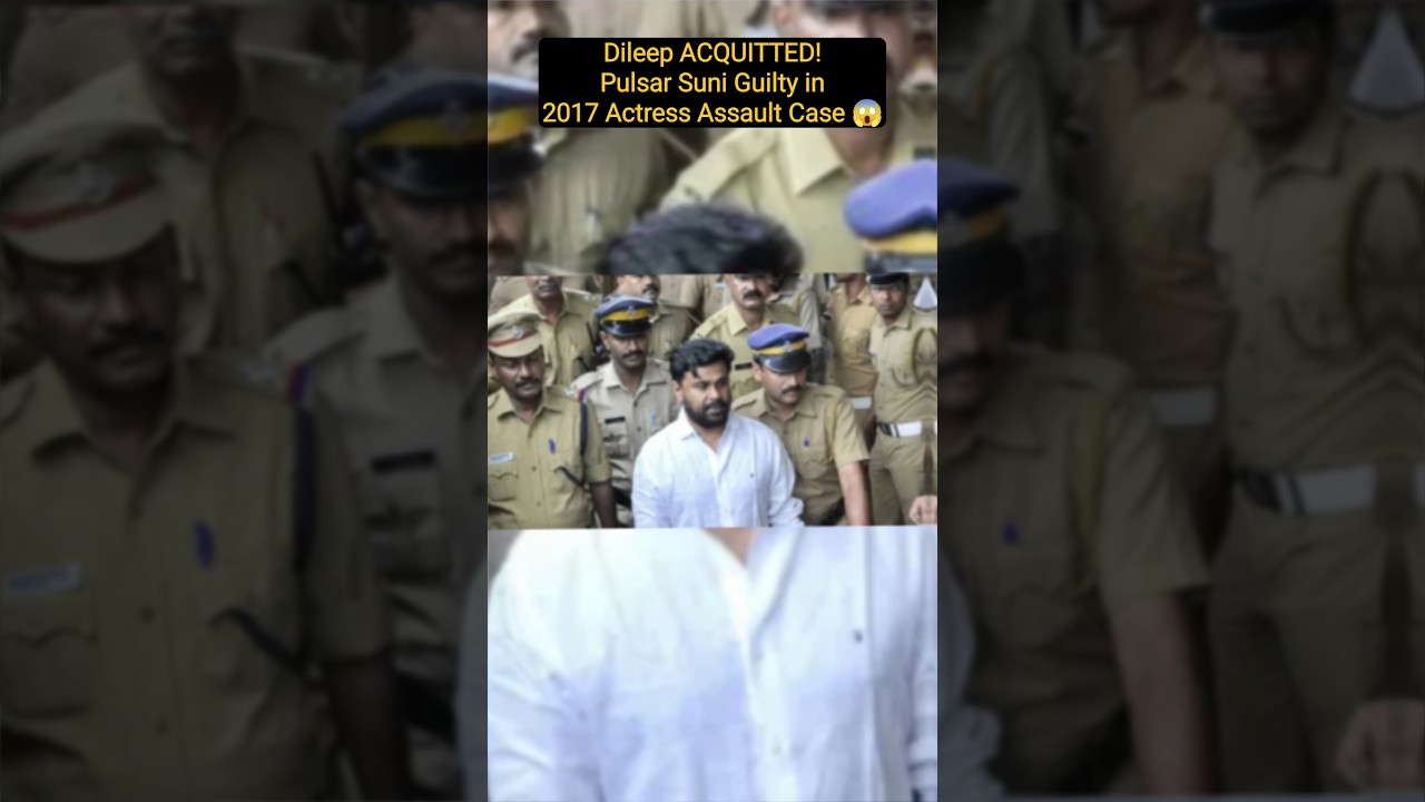 Dileep ACQUITTED! Pulsar Suni Guilty in 2017 Actress Assault Case
