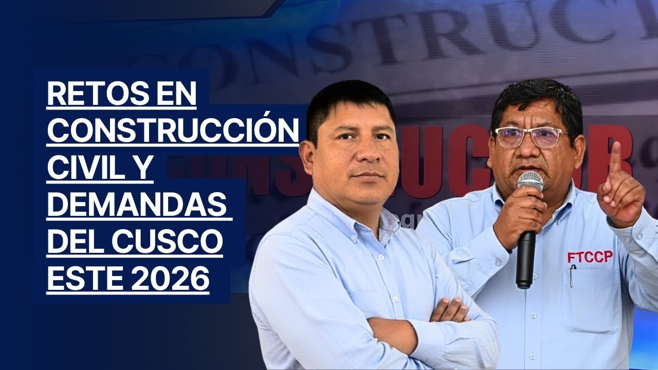 Retos 2026 en Construcción Civil y demandas del Cusco | El Constructor FTCCP