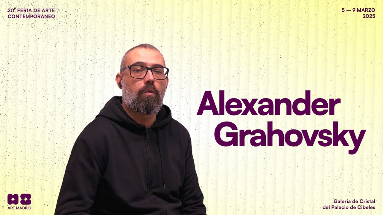 ENTREVISTA A ALEXANDER GRAHOVSKY. PROGRAMA DE ENTREVISTAS DE ART MADRID'25