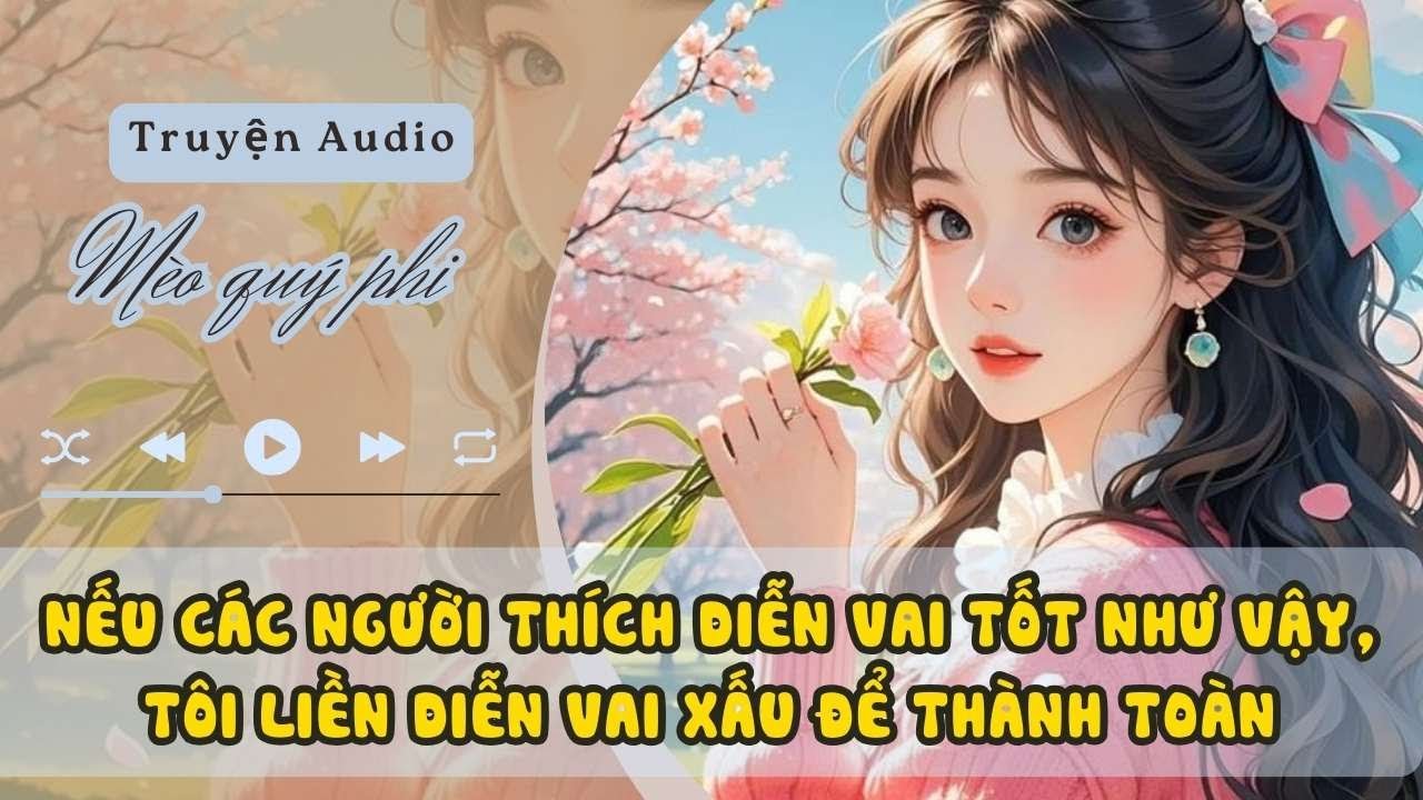 NẾU CÁC NGƯỜI THÍCH DIỄN VAI TỐT NHƯ VẬY, TÔI LIỀN DIỄN VAI XẤU ĐỂ THÀNH TOÀN#meoquyphi