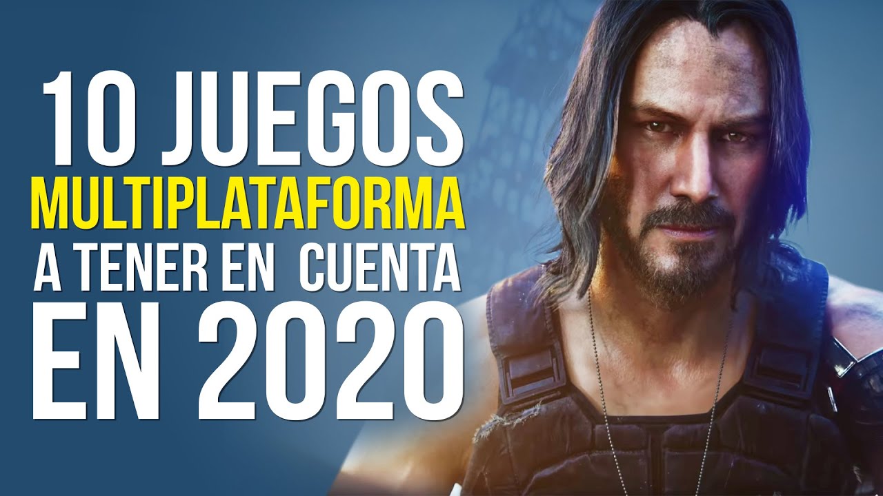 10 JUEGOS MULTIPLATAFORMA a tener EN CUENTA en 2020
