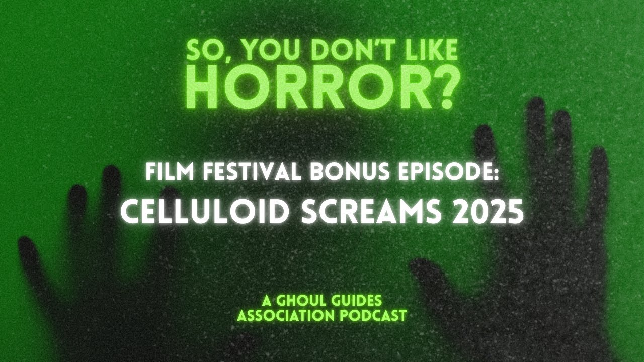 So You Don't Like Horror? Bonus episode: Celluloid Screams Film Festival