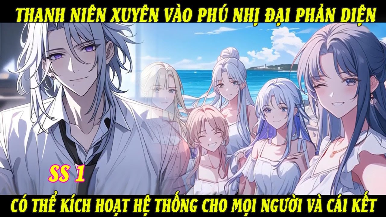 SS1 Thanh Niên Xuyên Vào Phú Nhị Đại Phản Diện Có Thể Kích Hoạt Hệ Thống Cho Mọi Người Và Cái Kết