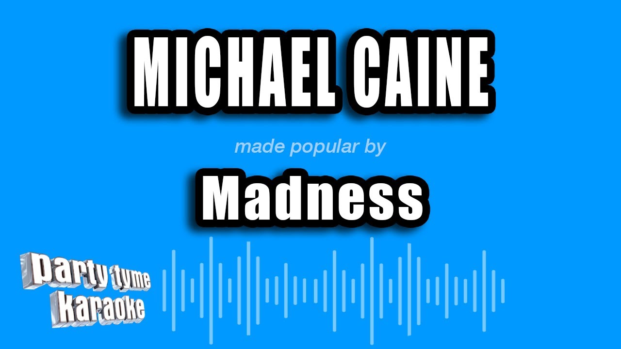 Madness - Michael Caine (Karaoke Version)