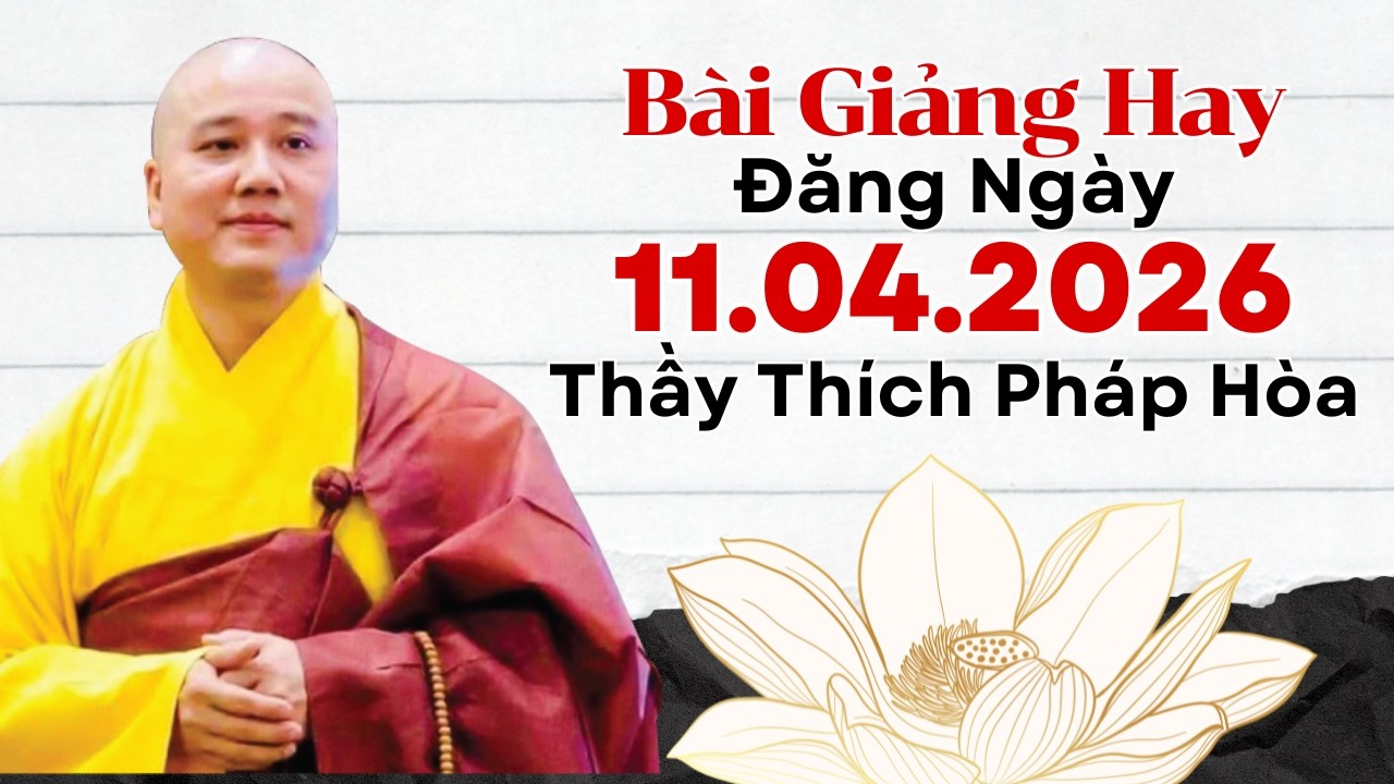 B&agrave;i Giảng Hay Đăng Ng&agrave;y 11.04.2026 | Thầy Th&iacute;ch Ph&aacute;p H&ograve;a Canada - Lời Phật Dạy