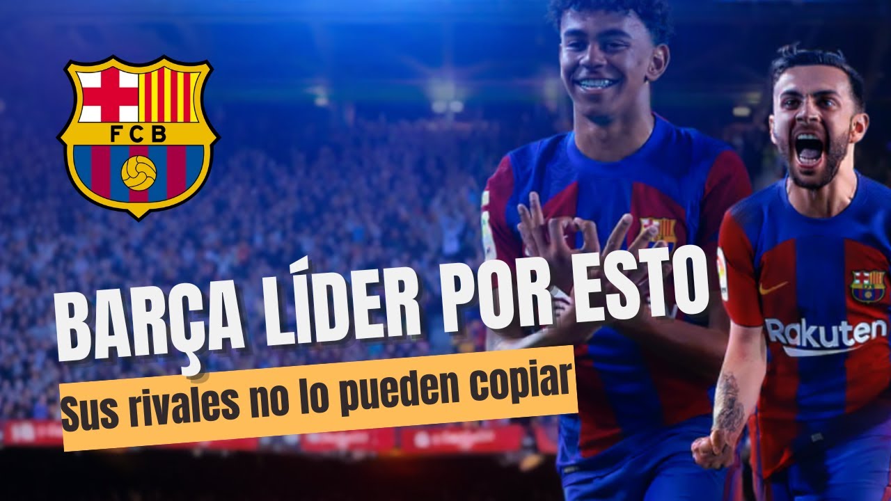 El BARÇA LIDERA por 3 RAZONES que sus RIVALES no pueden COPIAR