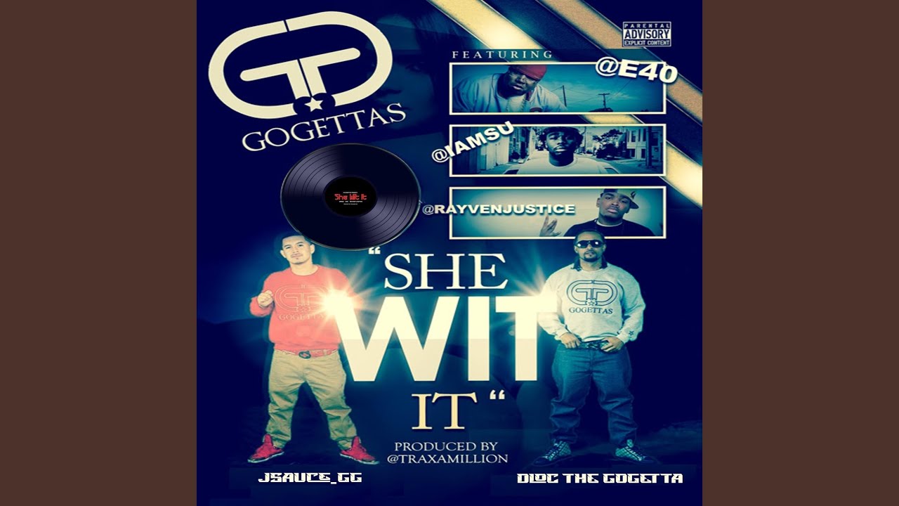 She Wid It (Dirty) (feat. Dloc the Gogetta, J Sauce the Gogetta, E-40, Rayven Justice & Iamsu)