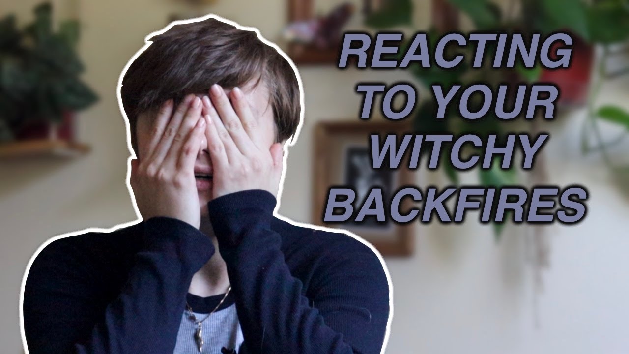 Reacting to Your Witchy Backfires