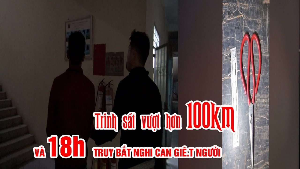 Trinh sát hình sự Nha Trang vượt hơn 100km và 18h truy bắt nghi can giết người