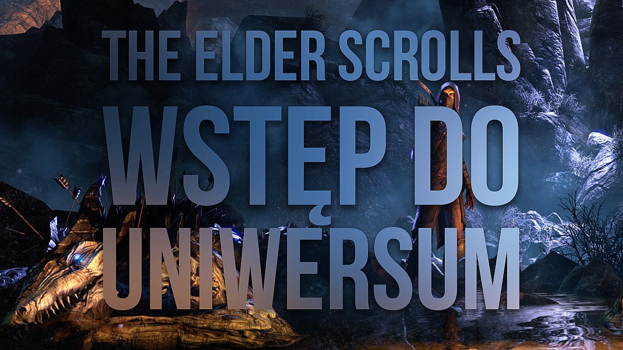 The Elder Scrolls - Wstęp do Uniwersum