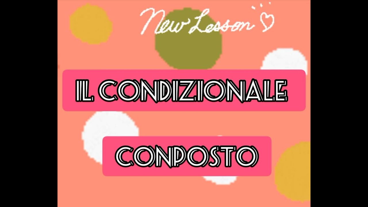 CONDIZIONALE PASSATO -LEZIONE 94