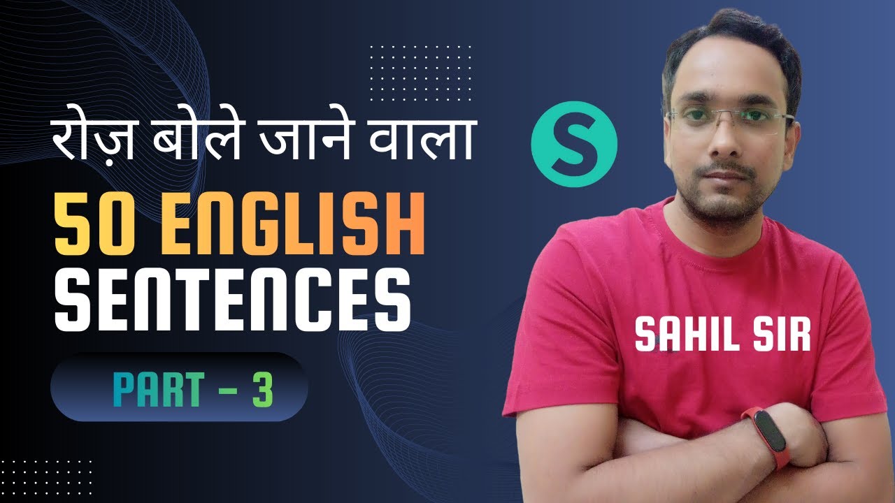 Part - 3 | Top 50 Sentences Related To Daily Life | Learn Spoken English by Sahil Sir