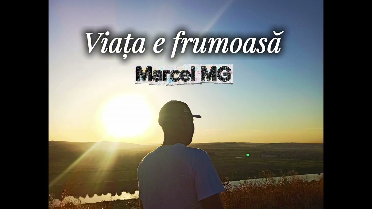 Marcel MG - Viața e frumoasă 