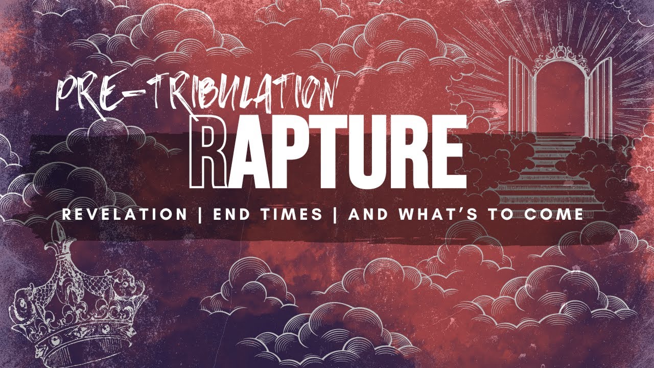 15 Arguments for the Pre-Tribulation Rapture & What Happens When We Get to Heaven