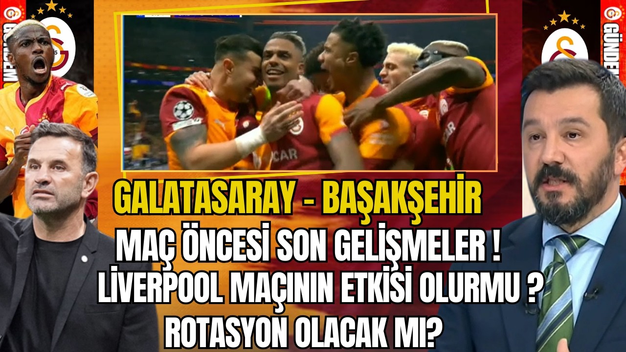 Galatasaray Başakşehir Maçı Öncesi Son Gelişmeler! Rotasyon Olacak mı?