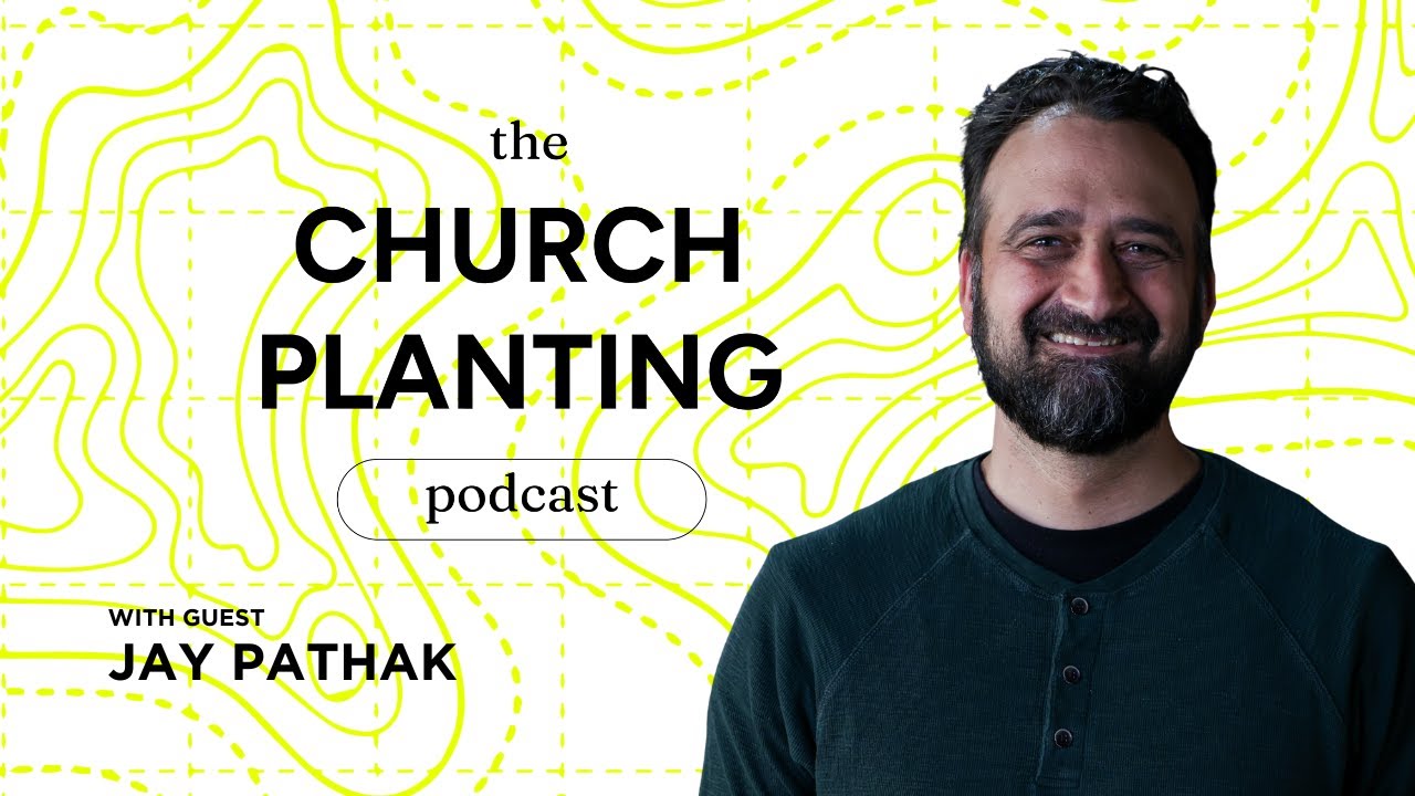 Ep. 122 - Jay Pathak on Calling, Cost, and Multiplying Churches - The Church Planting Podcast
