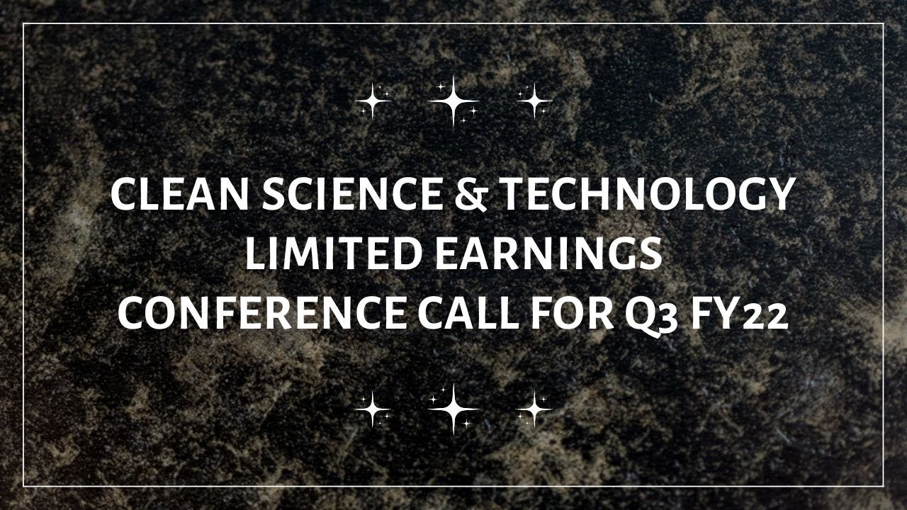 Clean Science & Technology Limited Earnings Conference Call for Q3 FY22