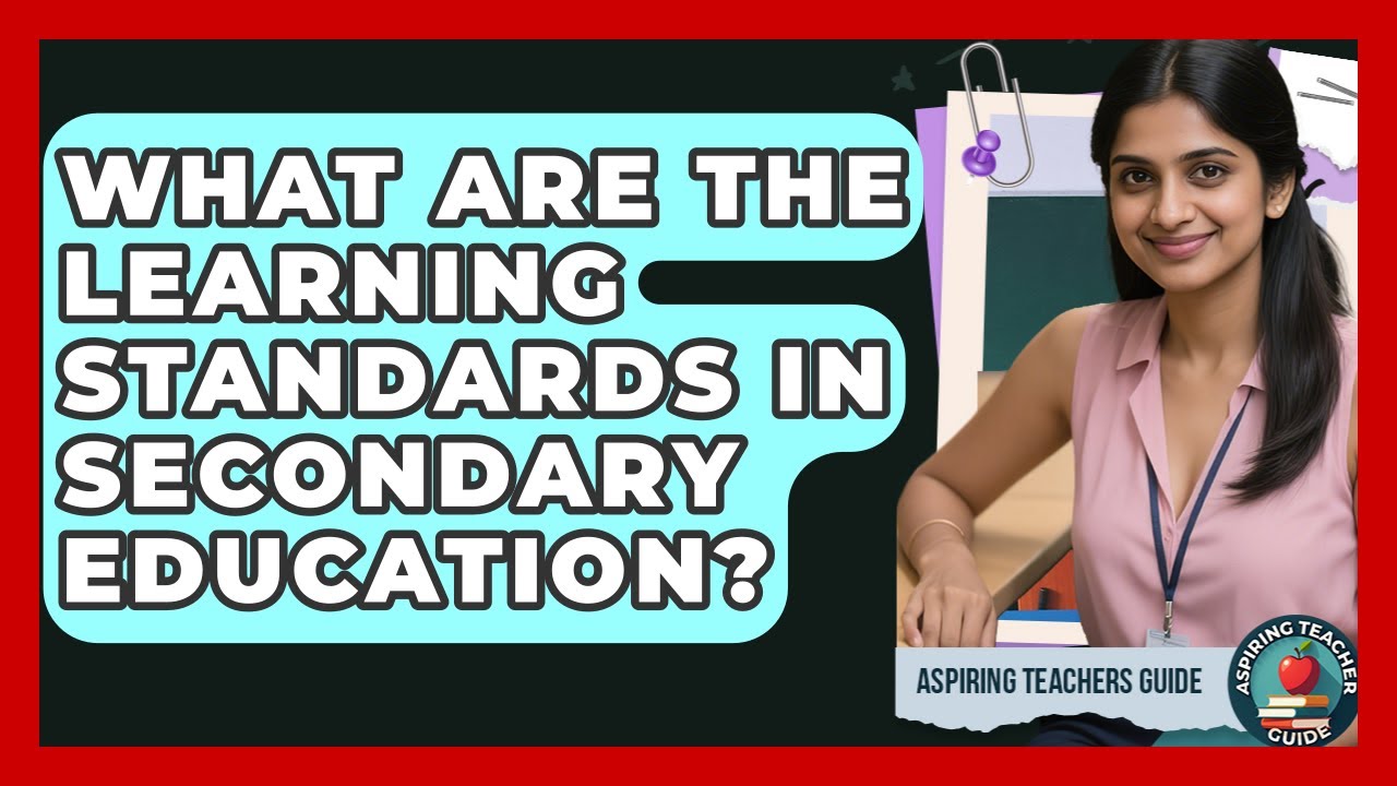 What Are The Learning Standards In Secondary Education? - Aspiring Teacher Guide