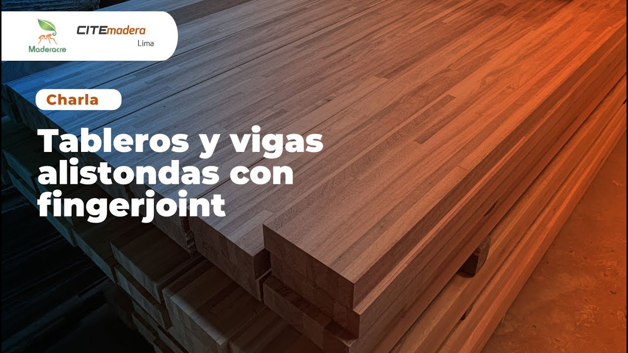 Charla Tableros y vigas alistonadas con fingerjoint -Maderacre CITEmadera