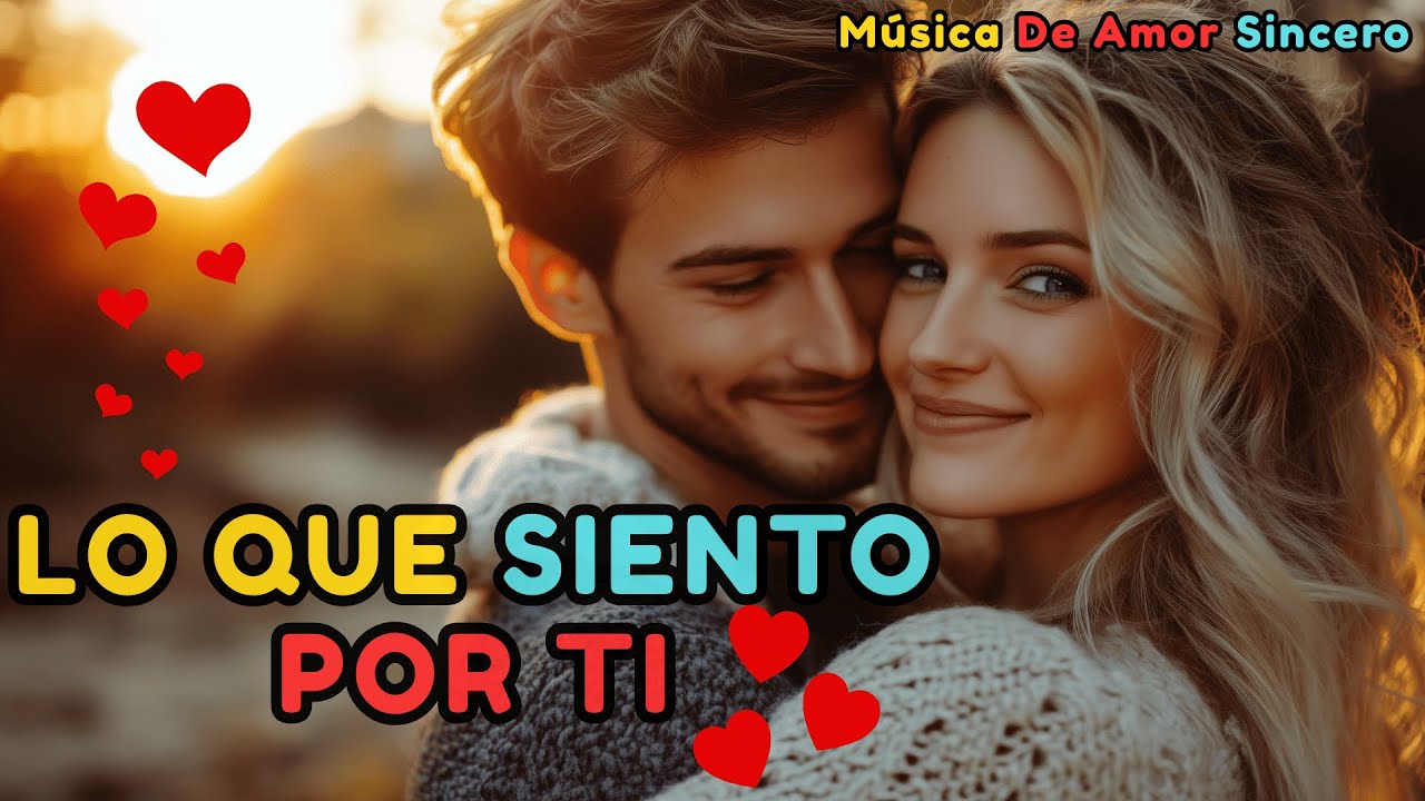 Lo Que Siento Por Ti 💖– La Canción Más Romántica Para Dedicar 🎵🔥
