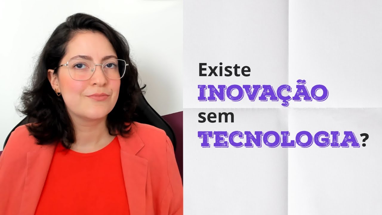 É sério que inovação não tem a ver apenas com tecnologia?