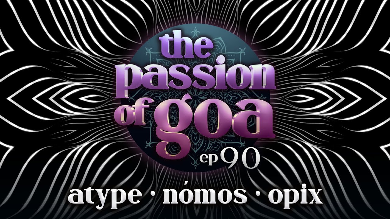 The Passion Of Goa #90 - 7SD Special w/ Atype, N&oacute;mos, Opix
