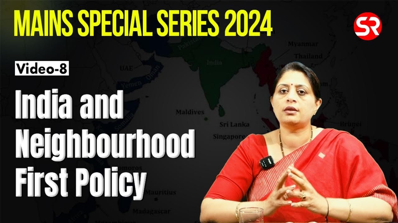 #Video8 | India and Neighbourhood First policy | Mains Special 2024 | International Relations