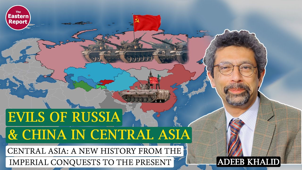 Evils of Russia and China in Central Asia with Dr. Adeeb Khalid