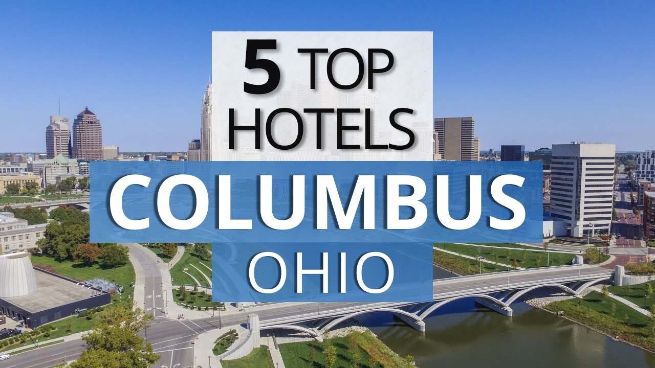 Top 5 Hotels in Columbus, Ohio, Best Hotel Recommendations