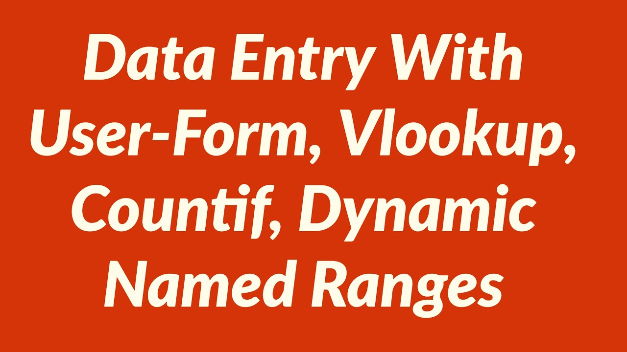 Data Entry With User-Form, Vlookup, Countif, Dynamic Named Ranges