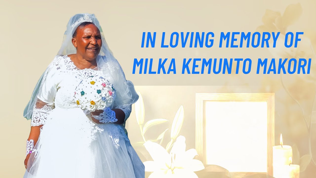 CELEBRATING LIFE WELL LIVED OF MAMA MILKA KEMUNTO MAKORI