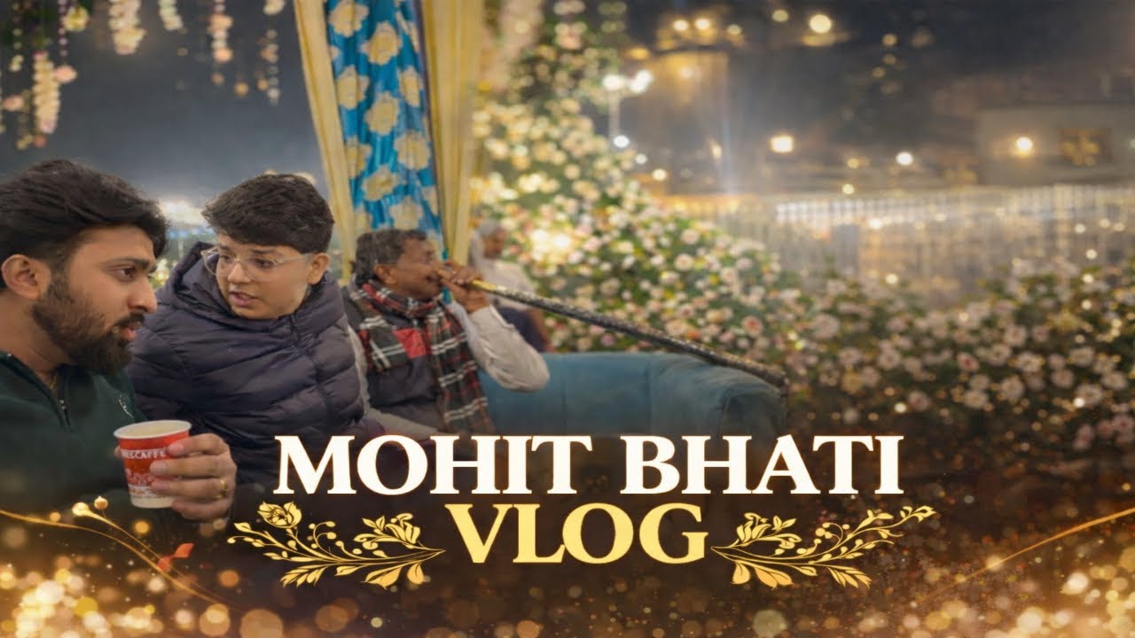 Mohit bhati vlog| Wedding Night Fun & Chai Talks 